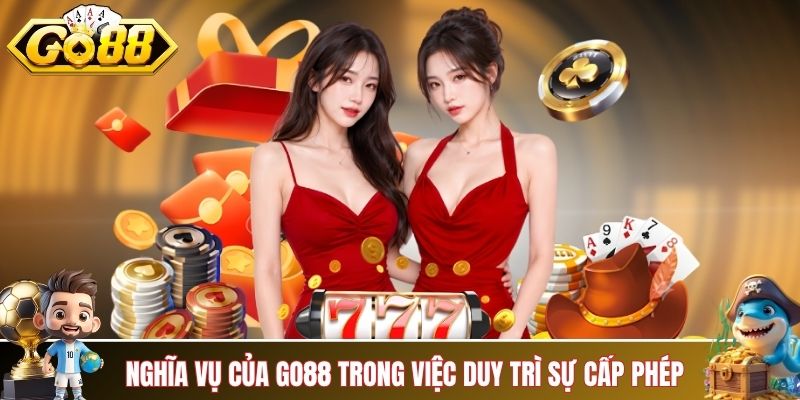 Nghĩa vụ của GO88 trong việc duy trì sự cấp phép