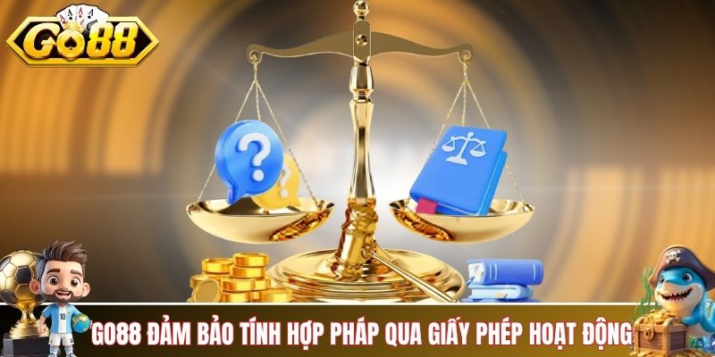 GO88 đảm bảo tính hợp pháp qua giấy phép hoạt động