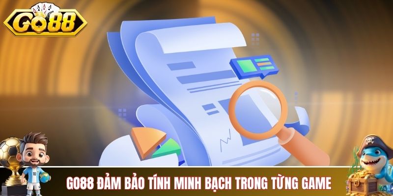GO88 luôn đảm bảo tính minh bạch trong từng game